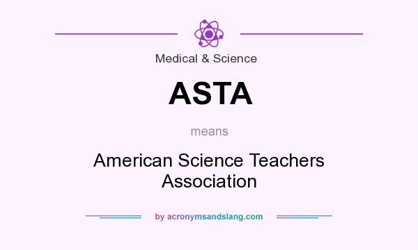 What does ASTA mean? It stands for American Science Teachers Association