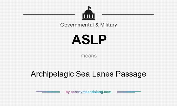 What does ASLP mean? It stands for Archipelagic Sea Lanes Passage