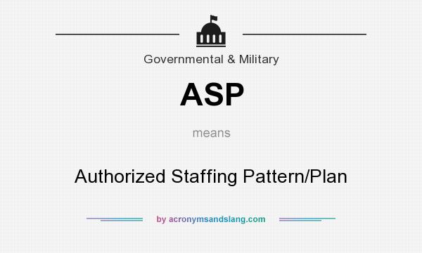 What does ASP mean? It stands for Authorized Staffing Pattern/Plan