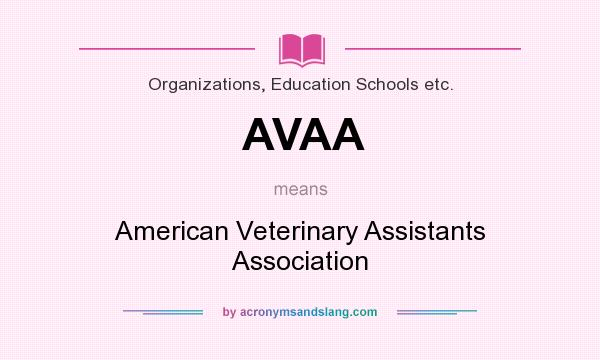 What does AVAA mean? It stands for American Veterinary Assistants Association
