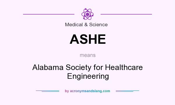 What does ASHE mean? It stands for Alabama Society for Healthcare Engineering