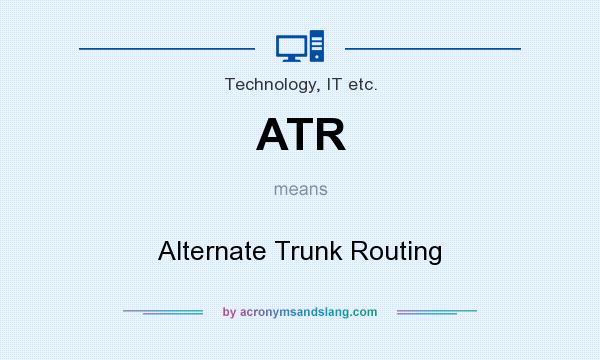 What does ATR mean? It stands for Alternate Trunk Routing