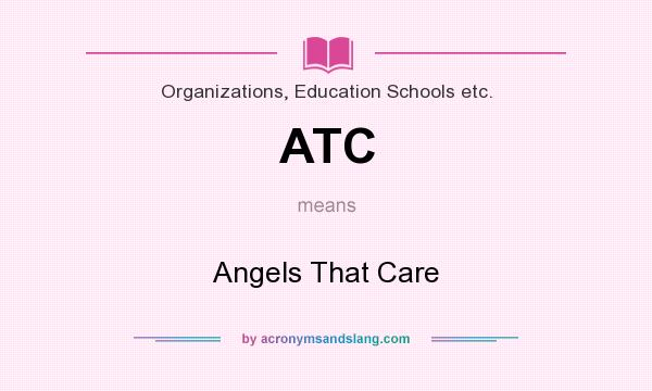What does ATC mean? It stands for Angels That Care