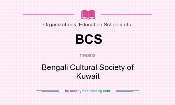 What does BCS mean? It stands for Bengali Cultural Society of Kuwait