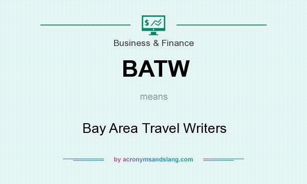 What does BATW mean? It stands for Bay Area Travel Writers