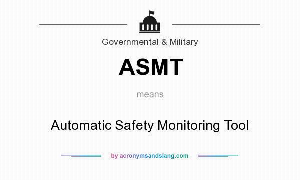 What does ASMT mean? It stands for Automatic Safety Monitoring Tool