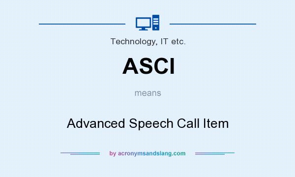 What does ASCI mean? It stands for Advanced Speech Call Item