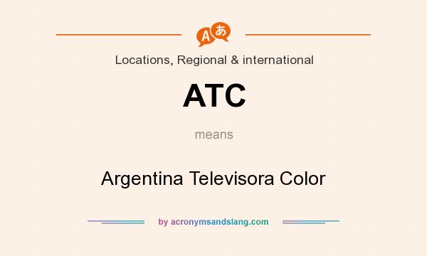 What does ATC mean? It stands for Argentina Televisora Color