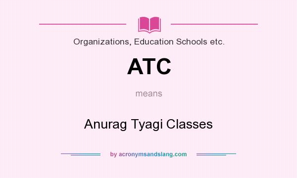 What does ATC mean? It stands for Anurag Tyagi Classes
