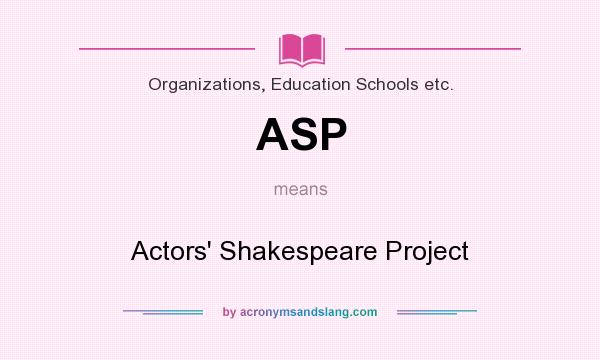 What does ASP mean? It stands for Actors` Shakespeare Project
