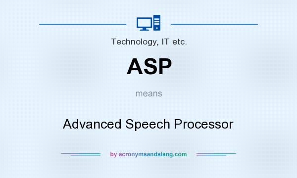 What does ASP mean? It stands for Advanced Speech Processor