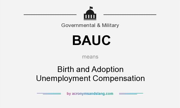 What does BAUC mean? It stands for Birth and Adoption Unemployment Compensation