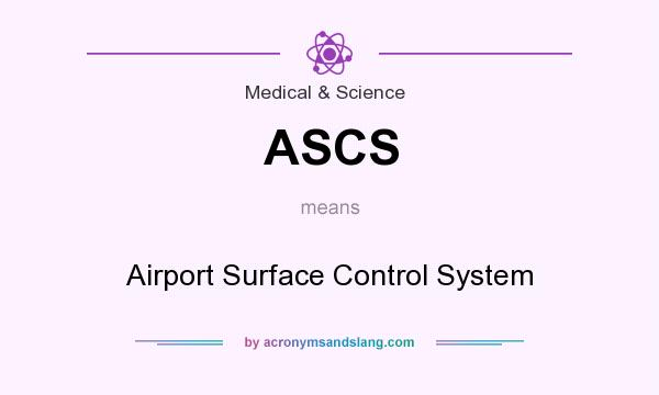 What does ASCS mean? It stands for Airport Surface Control System