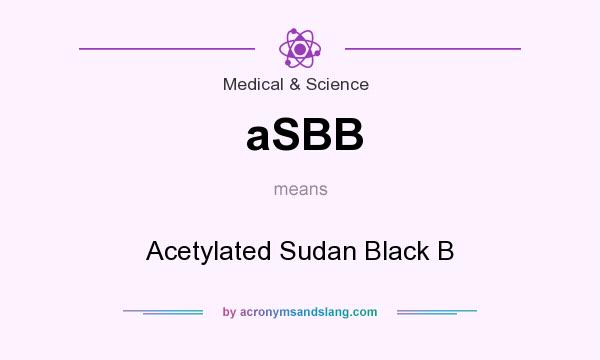 What does aSBB mean? It stands for Acetylated Sudan Black B
