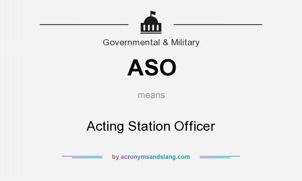 What does ASO mean? It stands for Acting Station Officer