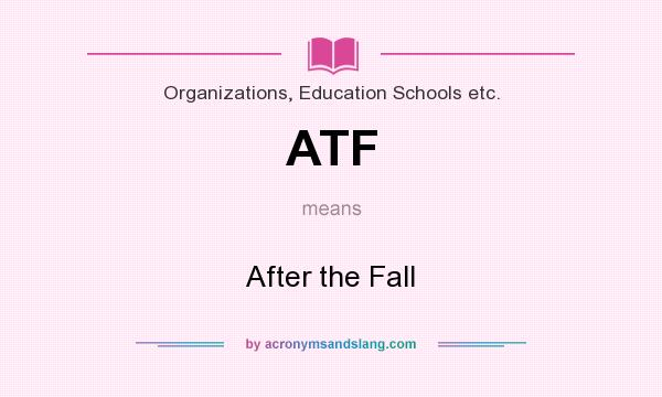 What does ATF mean? It stands for After the Fall