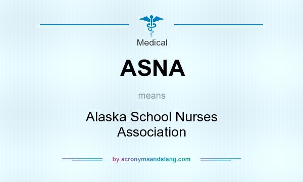 What does ASNA mean? It stands for Alaska School Nurses Association