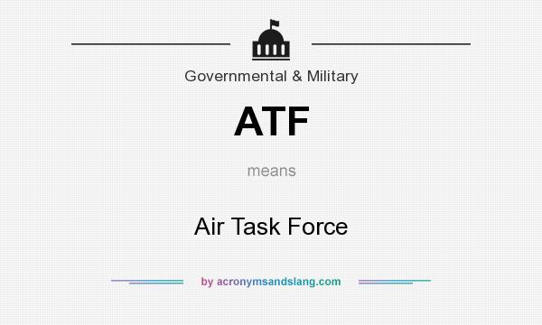 What does ATF mean? It stands for Air Task Force