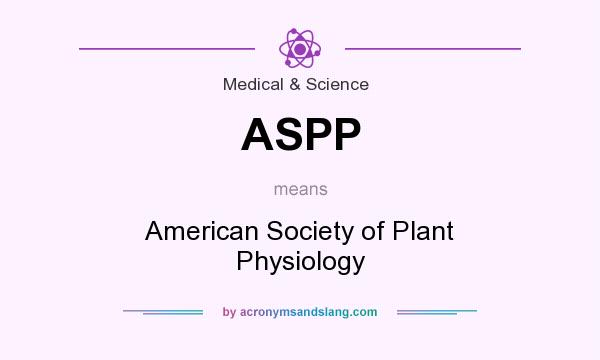 What does ASPP mean? It stands for American Society of Plant Physiology
