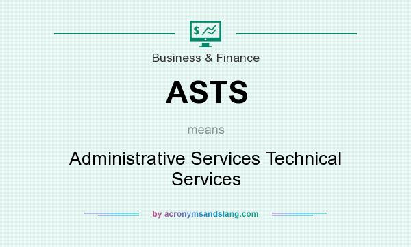 What does ASTS mean? It stands for Administrative Services Technical Services