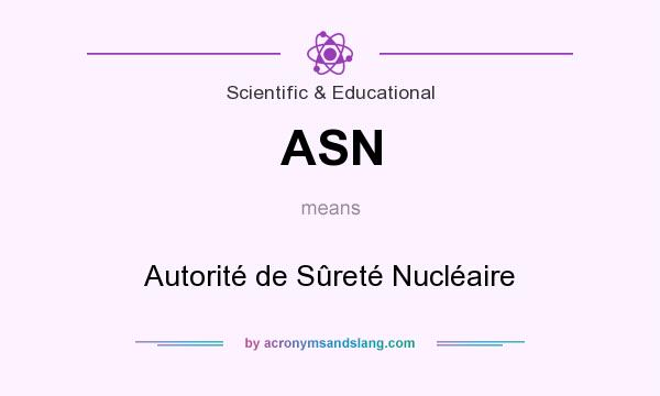 What does ASN mean? It stands for Autorité de Sûreté Nucléaire