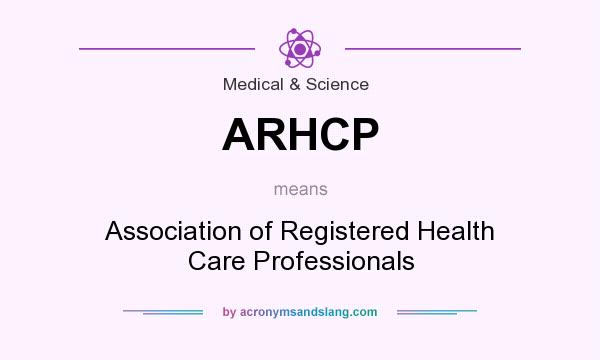 What does ARHCP mean? It stands for Association of Registered Health Care Professionals