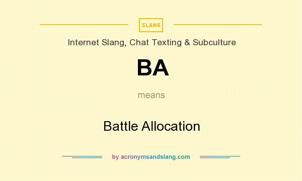 What does BA mean? It stands for Battle Allocation