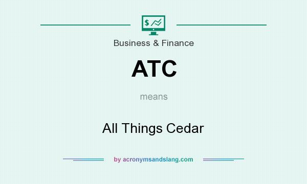 What does ATC mean? It stands for All Things Cedar