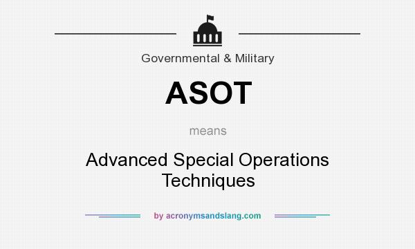 What does ASOT mean? It stands for Advanced Special Operations Techniques