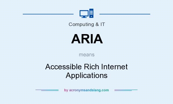 What does ARIA mean? It stands for Accessible Rich Internet Applications