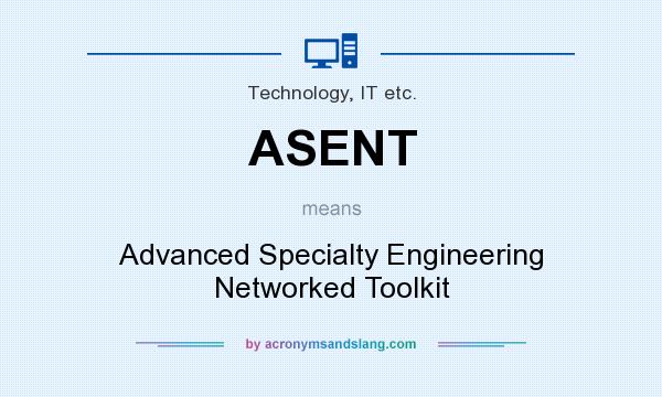 What does ASENT mean? It stands for Advanced Specialty Engineering Networked Toolkit