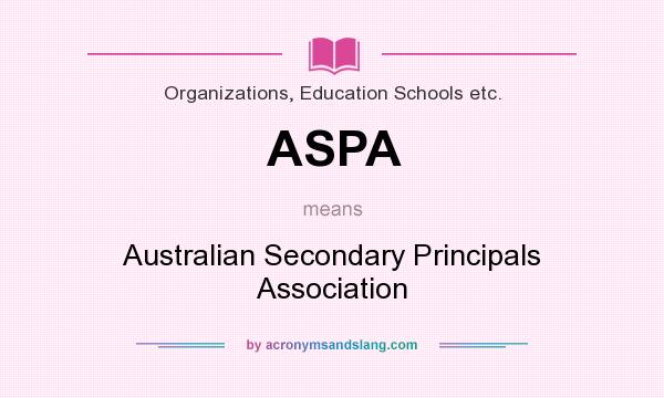 What does ASPA mean? It stands for Australian Secondary Principals Association