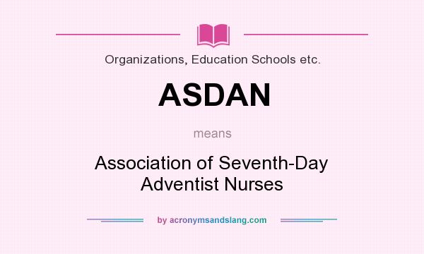 What does ASDAN mean? It stands for Association of Seventh-Day Adventist Nurses