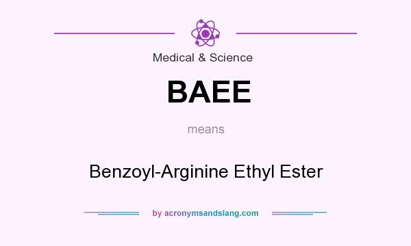 What does BAEE mean? It stands for Benzoyl-Arginine Ethyl Ester