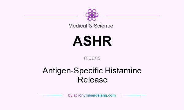 What does ASHR mean? It stands for Antigen-Specific Histamine Release