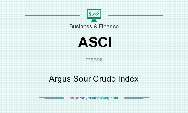What does ASCI mean? It stands for Argus Sour Crude Index