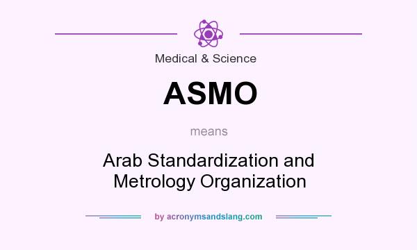 What does ASMO mean? It stands for Arab Standardization and Metrology Organization