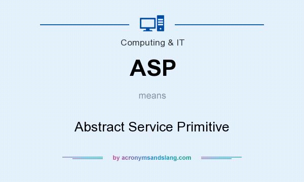 What does ASP mean? It stands for Abstract Service Primitive