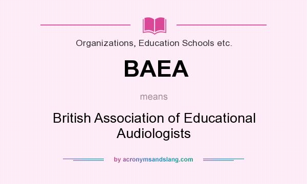 What does BAEA mean? It stands for British Association of Educational Audiologists