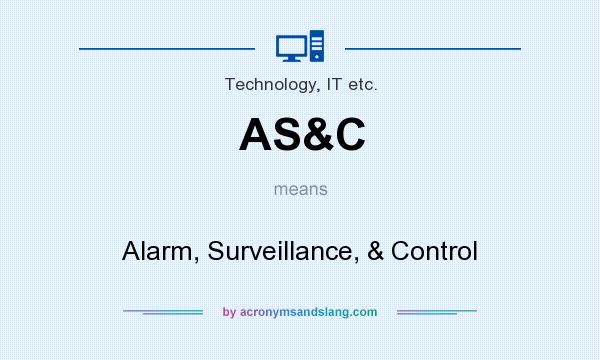 What does AS&C mean? It stands for Alarm, Surveillance, & Control