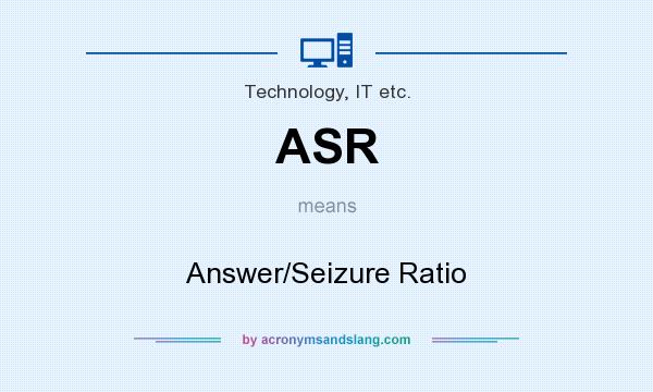What does ASR mean? It stands for Answer/Seizure Ratio