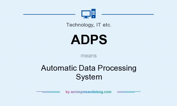 What does ADPS mean? It stands for Automatic Data Processing System