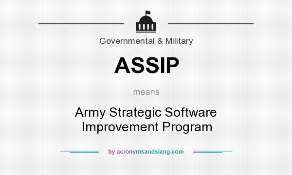 What does ASSIP mean? It stands for Army Strategic Software Improvement Program