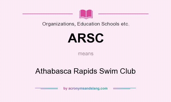 What does ARSC mean? It stands for Athabasca Rapids Swim Club