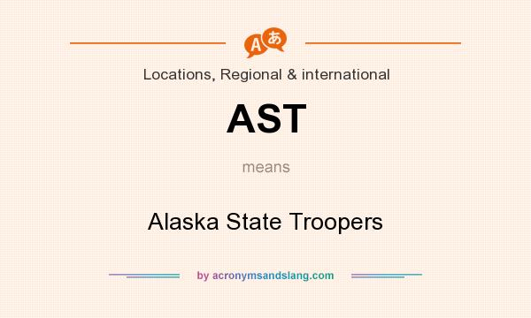 What does AST mean? It stands for Alaska State Troopers
