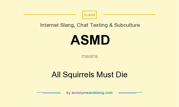 What does ASMD mean? It stands for All Squirrels Must Die