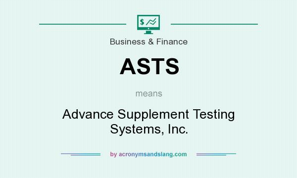 What does ASTS mean? It stands for Advance Supplement Testing Systems, Inc.