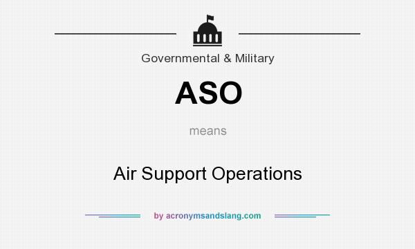 What does ASO mean? It stands for Air Support Operations