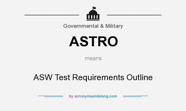 What does ASTRO mean? It stands for ASW Test Requirements Outline