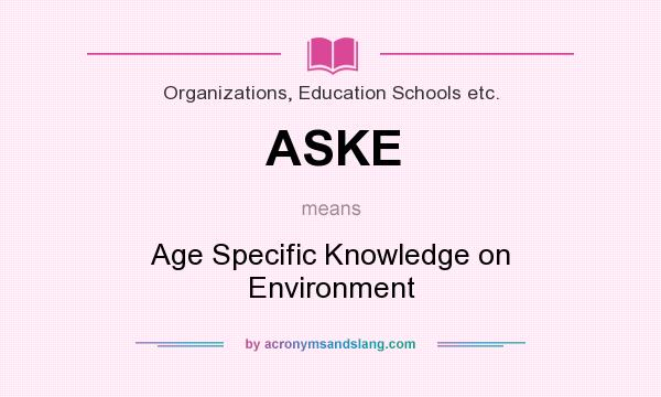 What does ASKE mean? It stands for Age Specific Knowledge on Environment